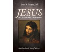 Jesus: The Person and the Mission: Searching for the Jesus of History