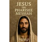 Jesus The Pharisee Messiah