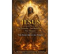 JESUS: The Promise, The Bloodline, The Divinity The Name Above All Names
