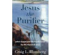 Jesus the Purifier: John's Gospel and the Fourth Quest for the Historical Jesus