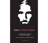 Jesus The Revolutionary: A Chronological Narrative of the Life of Christ From The Virgin Birth to the Samaritan Woman