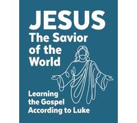 Jesus the Savior of the World: Learning the Gospel According to Luke