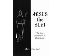 Jesus the Sufi: The Lost Dimension of Christianity