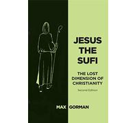 Jesus the Sufi: The Lost Dimension of Christianity - Second Edition