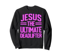 Jesus The Ultimate Deadlifter Weightlifting Weight Lifting Sweatshirt
