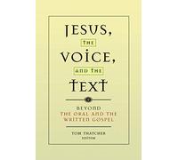 Jesus, the Voice, and the Text: Beyond ""The Oral and the Written Gospels