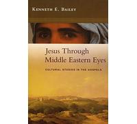 Jesus Through Middle Eastern Eyes: Cultural Studies In The Gospels