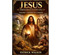 Jesus Throughout Scripture: Volume 1: Genesis to 2 Samuel (Jesus Through the Scriptures Series)
