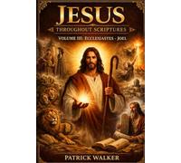 Jesus Throughout Scriptures: Volume 3: Ecclesiastes to Joel (Jesus Through the Scriptures Series)