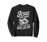 Jesus Took Naps I'm Just Trying To Be More Like Him Sweatshirt