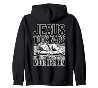 Jesus Took Naps I'm Just Trying To Be More Like Him Zip Hoodie