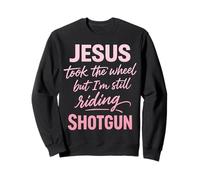 Jesus Took The Wheel But I’m Still Riding Christian Sweatshirt