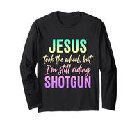 Jesus Took The Wheel But I’m Still Riding Shotgun Long Sleeve T-Shirt
