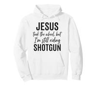 Jesus Took The Wheel But I’m Still Riding Shotgun Pullover Hoodie