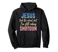 Jesus Took The Wheel But I’m Still Riding Shotgun Pullover Hoodie