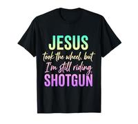 Jesus Took The Wheel But I’m Still Riding Shotgun T-Shirt