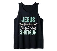 Jesus Took The Wheel But I’m Still Riding Shotgun Tank Top
