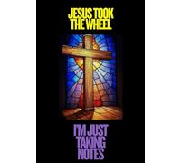 Jesus Took The Wheel, I'm Just Taking Notes: Christian Journal For Friends Or Family