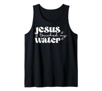 Jesus Touched My Water Funny Religious Faith Humor Tank Top