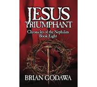 Jesus Triumphant (Chronicles of the Nephilim)