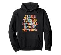Jesus Turned My Trials Into My Testimony Christian Faith Pullover Hoodie