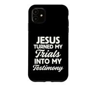 Jesus Turned My Trials Into My Testimony God Christian Faith Case for iPhone 11