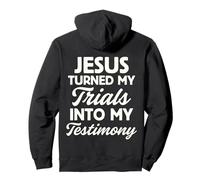 Jesus Turned My Trials Into My Testimony God Christian Faith Pullover Hoodie