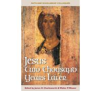 Jesus Two Thousand Years Later (Faith & Scholarship Colloquies S.)