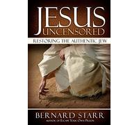 Jesus Uncensored: Restoring the Authentic Jew (Grayscale Edition)