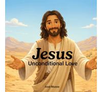 Jesus, Unconditional Love: Part I (Jesus for Kids)