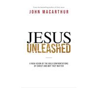 Jesus Unleashed: A New Vision of the Bold Confrontations of Christ and Why They Matter