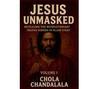 Jesus Unmasked - Revealing the Revolutionary Truths Hidden in Plain Sight: 1 (Jesus Unmasked: The Revolutionary Messiah)