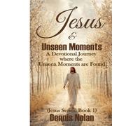 Jesus & Unseen Moments (Jesus Series, Book 1): A Devotional Journey where the Unseen Moments are Found