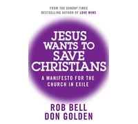 JESUS WANTS TO SAVE CHRISTIANS: A Manifesto for the Church in Exile