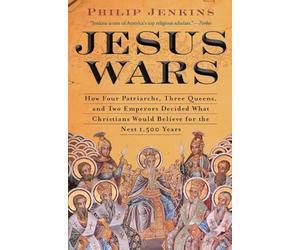 Jesus Wars: How Four Patriarchs, Three Queens, and Two Emperors Decided What Christians Would Believe for the Next 1,500 years