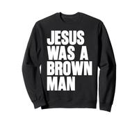 Jesus Was A Brown Man Christian Christ Follower Cute Funny Sweatshirt