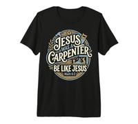 Jesus was A Carpenter Be Like Jesus Woodworking Christian Premium T-Shirt