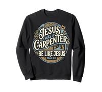 Jesus Was A Carpenter Be Like Jesus Woodworking Christian Sweatshirt
