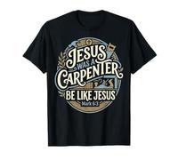 Jesus was A Carpenter Be Like Jesus Woodworking Christian T-Shirt