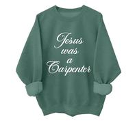 Jesus Was A Carpenter Sweatshirt Funny Christian Jesus Carpenter Woodworking Shirt Unisex Green