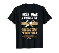 Jesus was A Carpenter Way More Power Tools T-Shirt