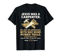 Jesus was A Carpenter Way More Power Tools T-Shirt