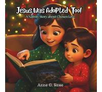 Jesus Was Adopted Too: A Nativity Story about Chosen Love