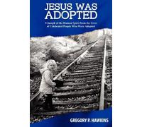Jesus Was Adopted: Triumph of the Human Spirit from the Lives of Celebrated People Who Were Adopted by Hawkins, Gregory P. (2012) Paperback