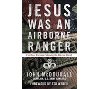 Jesus Was an Airborne Ranger: Find Your Purpose Following the Warrior Christ