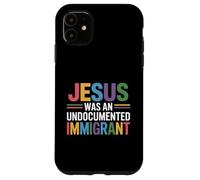 Jesus Was An Undocumented Immigrant Case for iPhone 11
