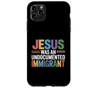 Jesus Was An Undocumented Immigrant Case for iPhone 11 Pro Max