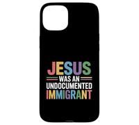 Jesus Was An Undocumented Immigrant Case for iPhone 15 Plus