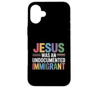 Jesus Was An Undocumented Immigrant Case for iPhone 16 Plus