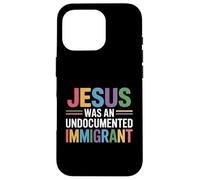 Jesus Was An Undocumented Immigrant Case for iPhone 16 Pro